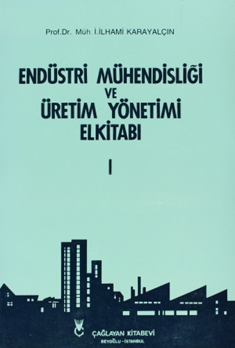 Endüstri Mühendisliği ve Üretim Yönetimi El Kitabı Cilt 1