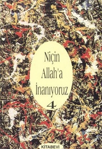 Niçin Allah’a İnanıyoruz? Cilt: 4