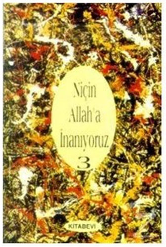 Niçin Allah’a İnanıyoruz? Cilt: 3