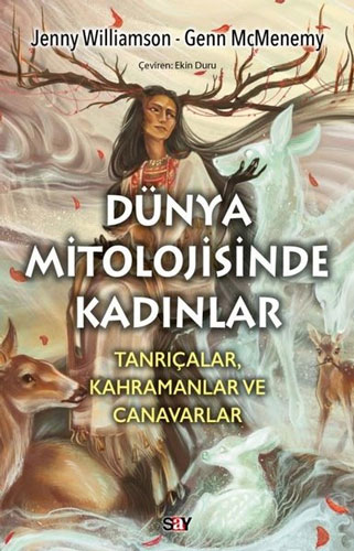 Dunya Mitolojisinde Kadınlar - Tanrıçalar Kahramanlar ve Canavarlar