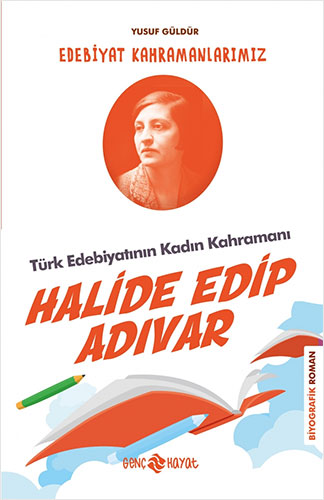 Edebiyat Kahramanlarımız 4 - Halide Edip Adıvar