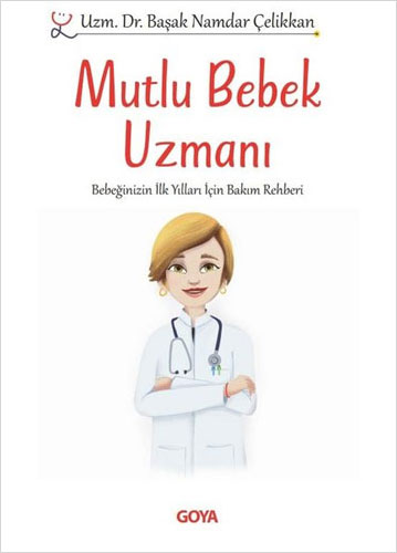 Mutlu Bebek Uzmanı - Bebeğinizin İlk Yılları İçin Bakım Rehberi 