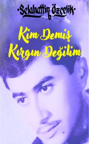 Kim Demiş Kırgın Değilim (Ciltli)