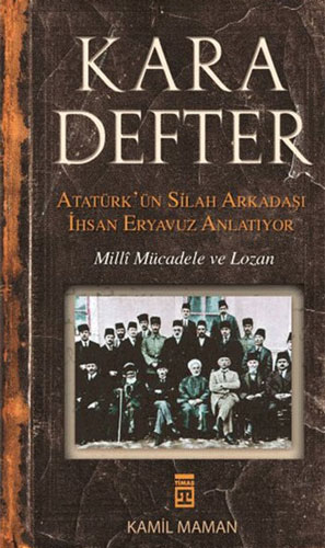 Kara Defter - Atatürk'ün Silah Arkadaşı İhsan Eryavuz Anlatıyor