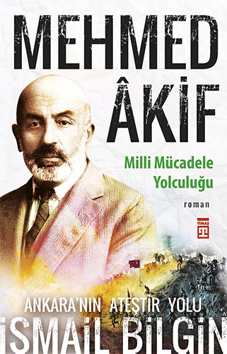 Mehmed Âkif - Milli Mücadele Yolculuğu