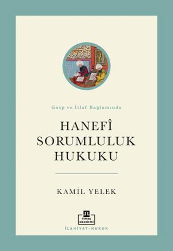 Gasp ve İtlaf Bağlamında Hanefî Sorumluluk Hukuku