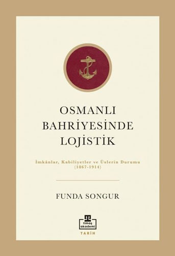 Osmanlı Bahriyesinde Lojistik: İmkanlar, Kabiliyetler ve Üslerin Durumu 1867 - 1914