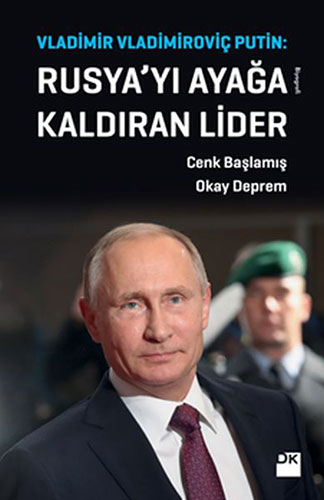 Vladimir Vladimiroviç Putin: Rusya'yı Ayağa Kaldıran Lider