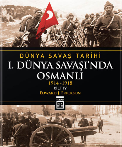 Dünya Savaş Tarihi - 1. Dünya Savaşı’nda Osmanlı Cilt 4: (Ciltli)