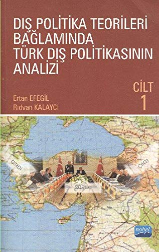 Dış Politika Teorileri Bağlamında Türk Dış Politikasının Analizi Cilt 1