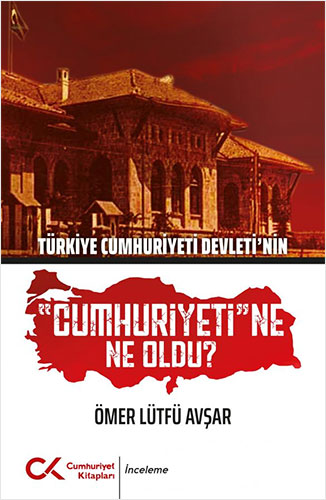 Türkiye Cumhuriyeti Devleti'nin "Cumhuriyeti"ne Ne Oldu?