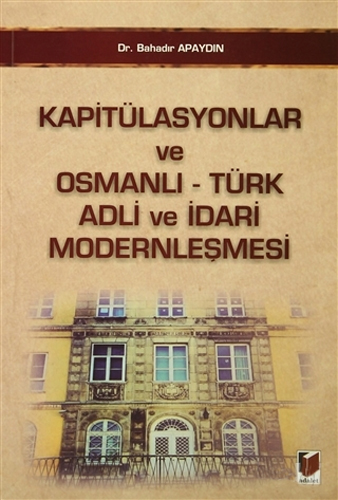 Kapitülasyonlar ve Osmanlı - Türk Adli ve İdari Modernleşmesi