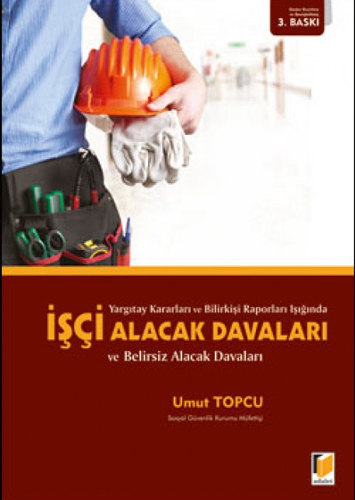 İşçi Alacak Davaları ve Belirsiz Alacak Davaları