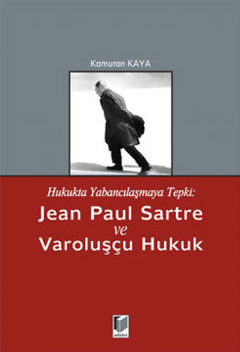 Hukukta Yabancılaşmaya Tepki: Jean Paul Sartre ve Varoluşçu Hukuk