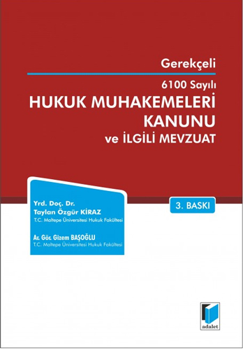 Gerekçeli 6100 Sayılı Hukuk Muhakemeleri Kanunu ve İlgili Mevzuat