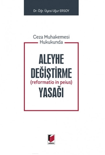 Ceza Muhakemesi Hukukunda Aleyhe Değiştirme (Reformatio in Peius) Yasağı (Ciltli)