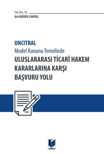 Uncitral Model Hukuk Temelinde Uluslararası Ticari Hakem Kararlarına Karşı Başvuru Yolu