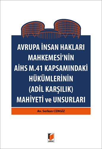 Avrupa İnsan Hakları Mahkemesi'nin AİHS M.41 Kapsamındaki Hükümlerinin (Adil Karşılık) Mahiyeti ve Unsurları