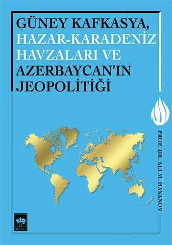 Güney Kafkasya, Hazar-Karadeniz Havzaları ve Azerbaycan'ın Jeopolitiği