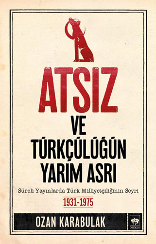 Atsız ve Türkçülüğün Yarım Asrı 