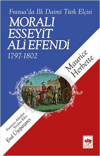 Fransa'da İlk Daimi Türk Elçisi - Moralı Esseyit Ali Efendi (1797 - 1802)