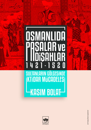 Osmanlıda Paşalar ve Padişahlar 1421 - 1520