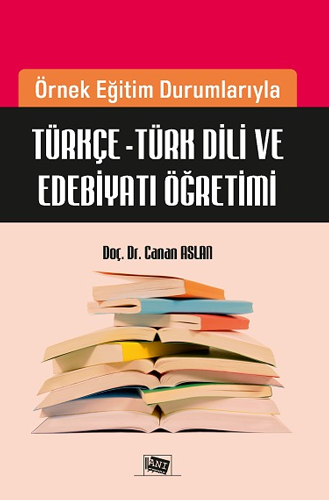 Örnek Eğitim Durumlarıyla Türkçe - Türk Dili Ve Edebiyatı Öğretimi