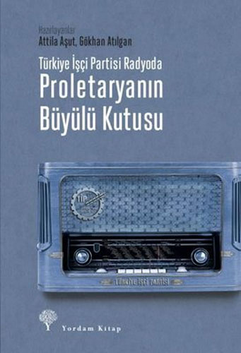 Türkiye İşçi Partisi Radyoda Proletaryanın Büyülü Kutusu (Ciltli) 