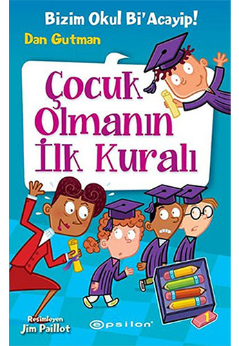 Bizim Okul Bi'Acayip! - Çocuk Olmanın İlk Kuralı (Ciltli)