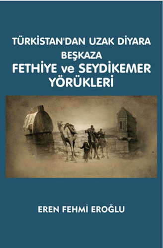 Türkistan'dan Uzak Diyara Beşkaza Fethiye ve Seydikemer Yörükleri