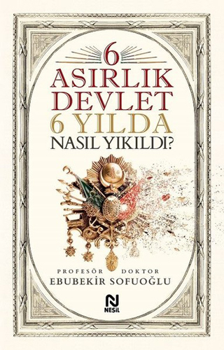 6 Asırlık Devlet 6 Yılda Nasıl Yıkıldı?