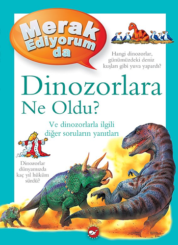 Merak Ediyorum da Dinozorlara Ne Oldu? (Ciltli)