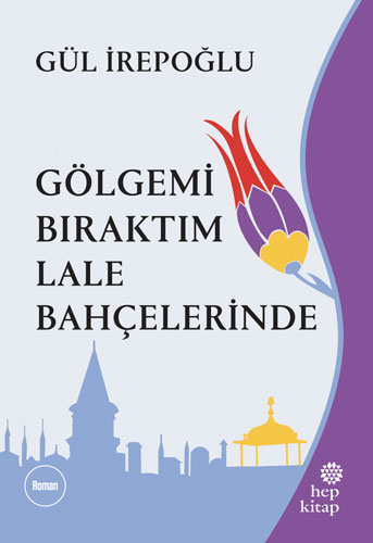 Gölgemi Bıraktım Lale Bahçelerinde