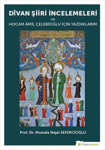 Divan Şiiri İncelemeleri ve Hocam Amil Çelebioğlu İçin Yazdıklarım