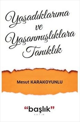 Yaşadıklarıma ve Yaşanmışlıklara Tanıklık