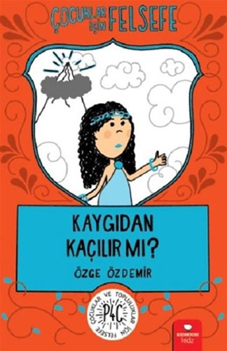 Çocuklar İçin Felsefe - Kaygıdan Kaçılır Mı?