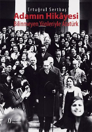 Adamın Hikayesi - Bilinmeyen Yönleriyle Atatürk