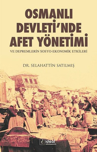 Osmanlı Devleti'nde Afet Yönetimi ve Depremlerin Sosyo Ekonomik Etkileri