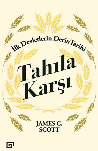 Tahıla Karşı - İlk Devletlerin Derin Tarihi