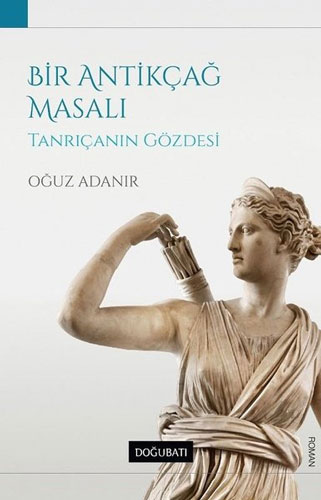 Bir Antikçağ Masalı - Tanrıçanın Gözdesi