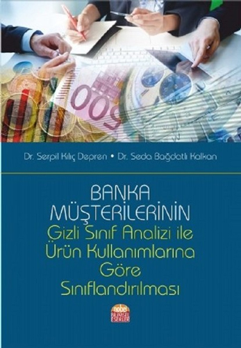 Banka Müşterilerinin Gizli Sınıf Analizi ile Ürün Kullanımlarına Göre Sınıflandırılması