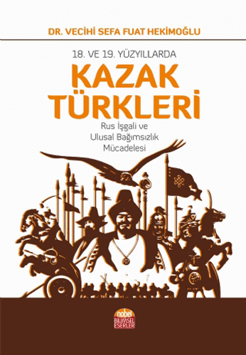 18. ve 19. Yüzyıllarda Kazak Türkleri-Rus İşgali ve Ulusal Bağımsızlık Mücadelesi