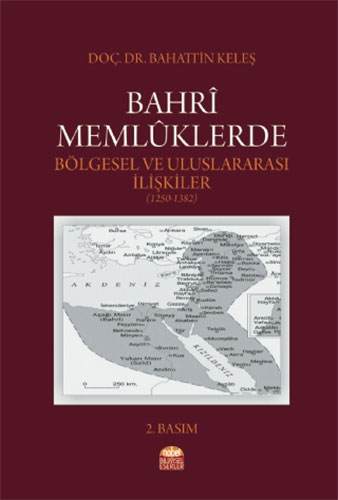 Bahri Memlüklerde Bölgesel ve Uluslararası İlişkiler (1250 - 1382)