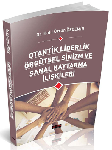 Otantik Liderlik Örgütsel Sinizm ve Sanal Kaytarma İlişkileri