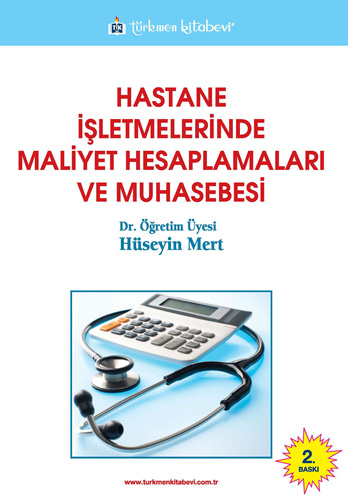 Hastane İşletmelerinde Maliyet Hesaplamaları ve Muhasebesi