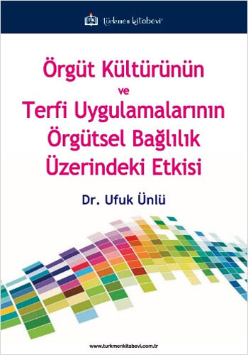 Örgüt Kültürünün ve Terfi Uygulamalarının Örgütsel Bağlılık Üzerindeki Etkisi