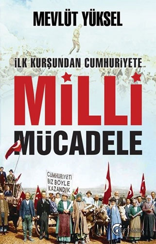 İlk Kurşundan Cumhuriyete Milli Mücadele