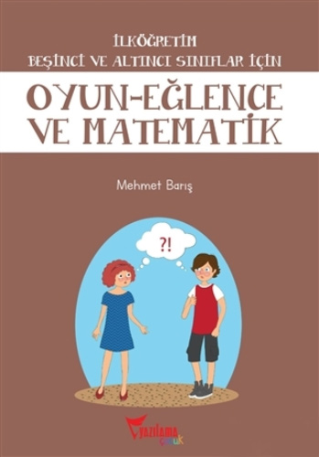 Oyun-Eğlence ve Matematik / İlköğretim 5. ve 6. Sınıflar İçin