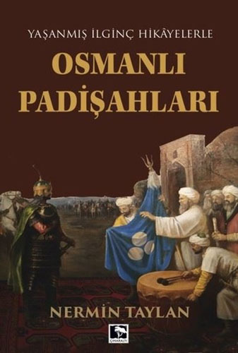 Yaşanmış İlginç Hikayelerle Osmanlı Padişahları