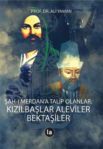 Şah-ı Merdan’a Talip Olanlar: Kızılbaşlar Aleviler Bektaşiler